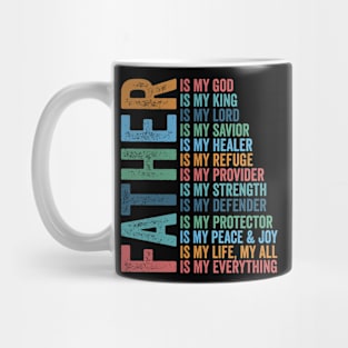 Father Christian, Father Is My King, Father Is My Lord, Is My Protector, Is My Everything Mug